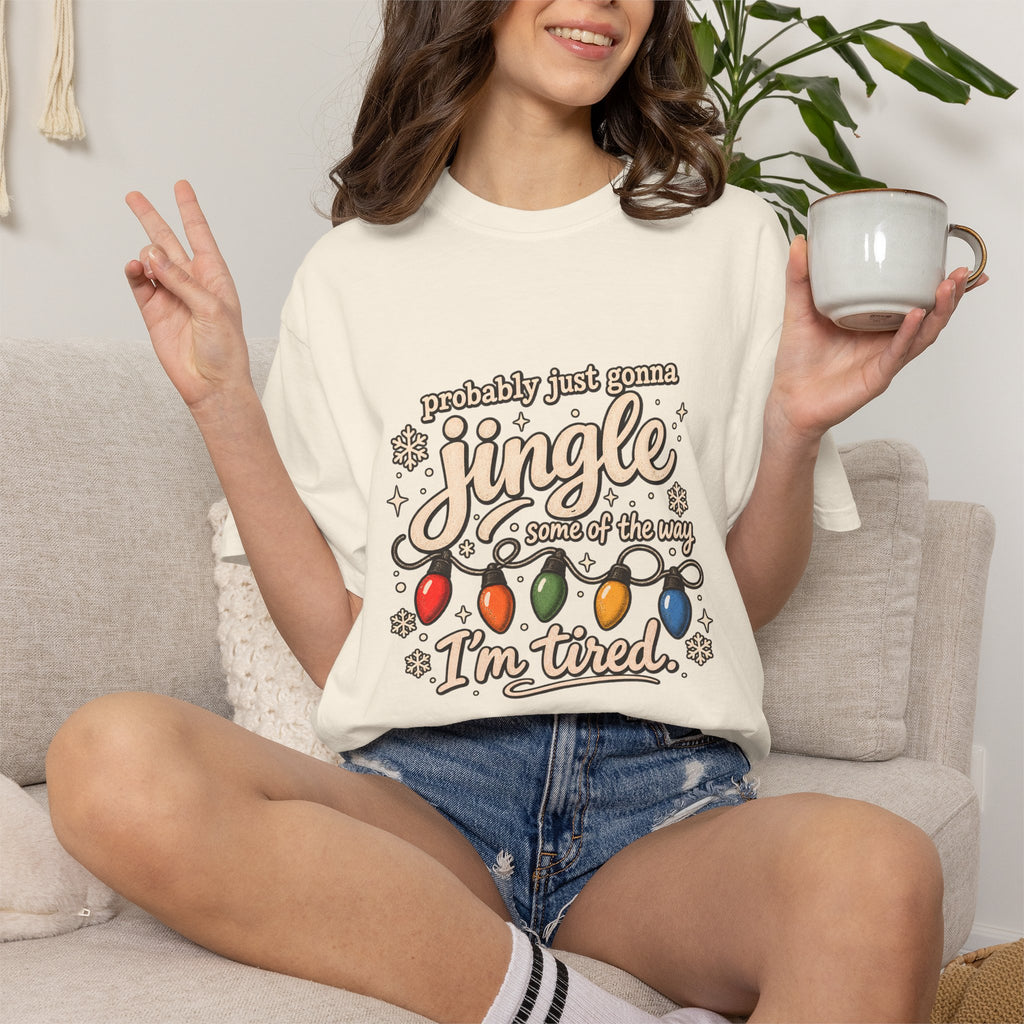 Comfort Colors® Probably Just Gonna Jingle Some of the Way I'm Tired T-Shirt, Funny Christmas Humor Gift, Tired Holiday Lover Gift